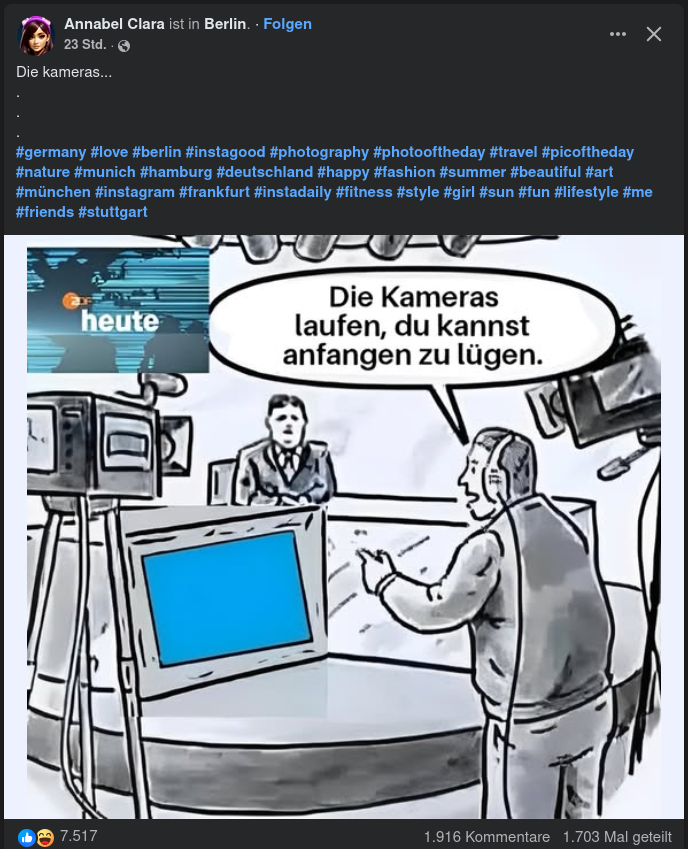 Beitrag einer Seite namens "Annabel Clara". In einem gezeichneten Fernsehstudio, welches ZDF Heute aufzeichnet, sagt der Kameramann zum Moderator: "Die Kameras laufen, du kannst anfangen zu lügen" Der Beitrag hat 1916 Kommentare, 7517 Likes und wurde 1703 mal geteilt.